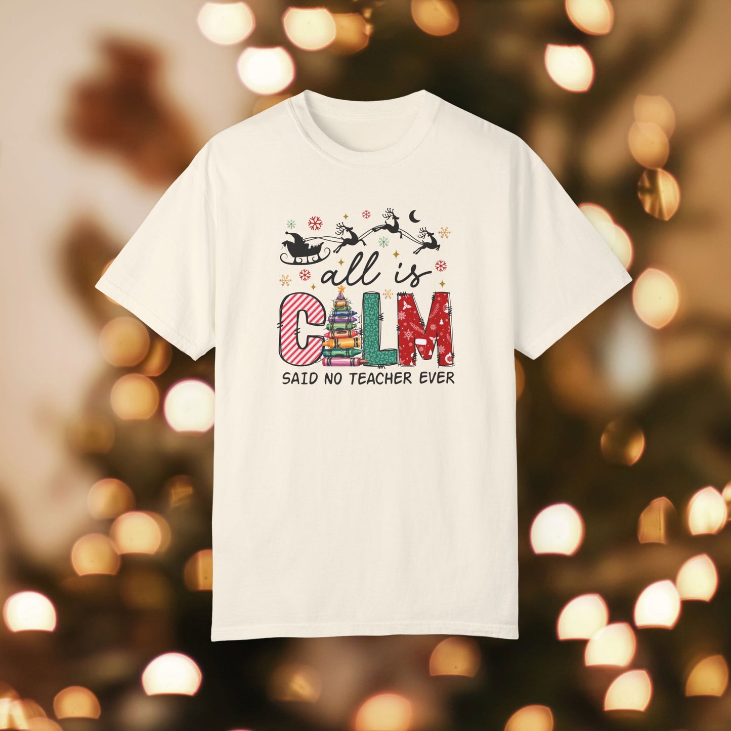 All is Calm Teacher Christmas Unisex Garment-Dyed T-shirt, Christmas Tee, Festive Holiday Shirt, Graphic Santa Top, Soft Cotton Shirt