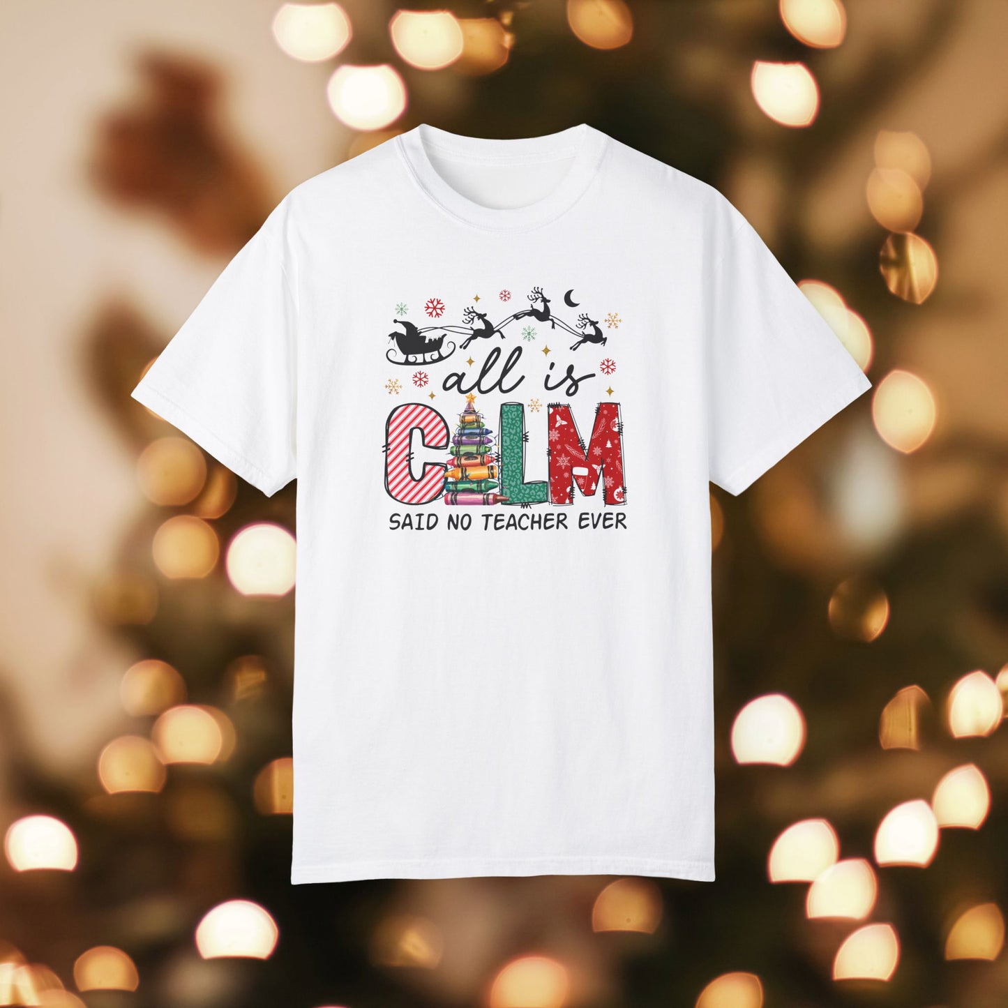 All is Calm Teacher Christmas Unisex Garment-Dyed T-shirt, Christmas Tee, Festive Holiday Shirt, Graphic Santa Top, Soft Cotton Shirt